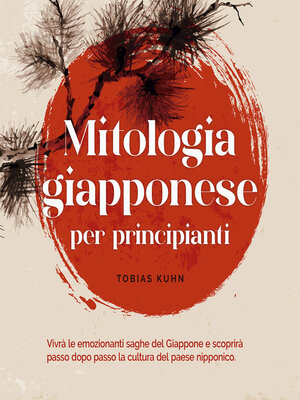 cover image of Mitologia giapponese per principianti Vivrà le emozionanti saghe del Giappone e scoprirà passo dopo passo la cultura del paese nipponico.